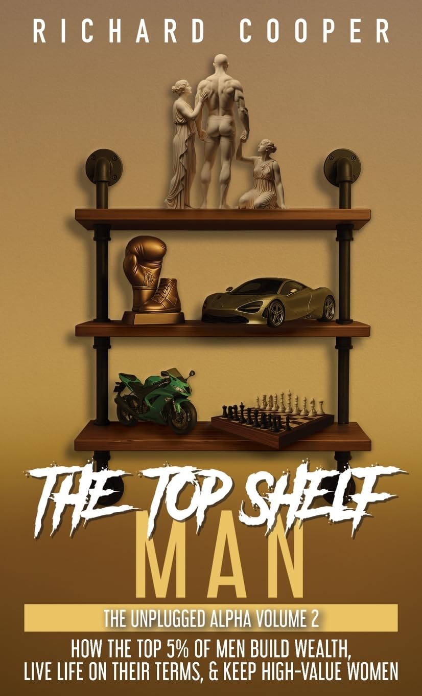 Libro: The Top Shelf Man: How the top 5% of men build wealth, live life on their terms, & keep high-value women (The Unplugged Alpha Volume 2)