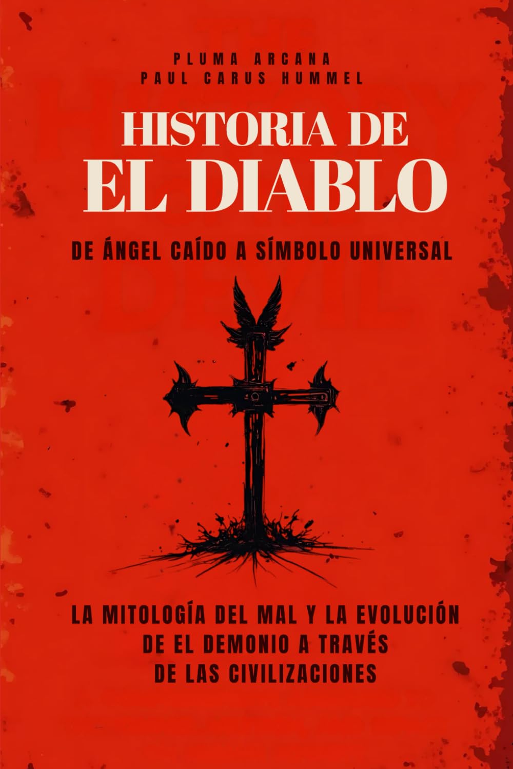 Libro: Historia De El Diablo - De Ángel Caído A Símbolo Universal: La Mitología del Mal Y La Evolución de El Demonio a Través de las Civilizaciones