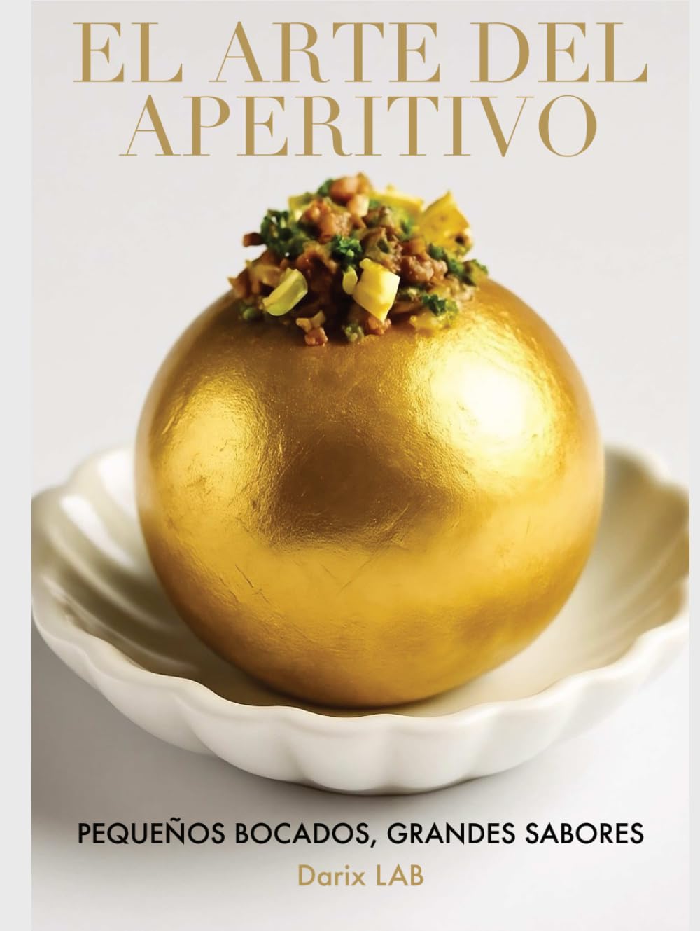 Libro: El Arte del Aperitivo: Pequeños Bocados, Grandes Sabores (Spanish Edition)