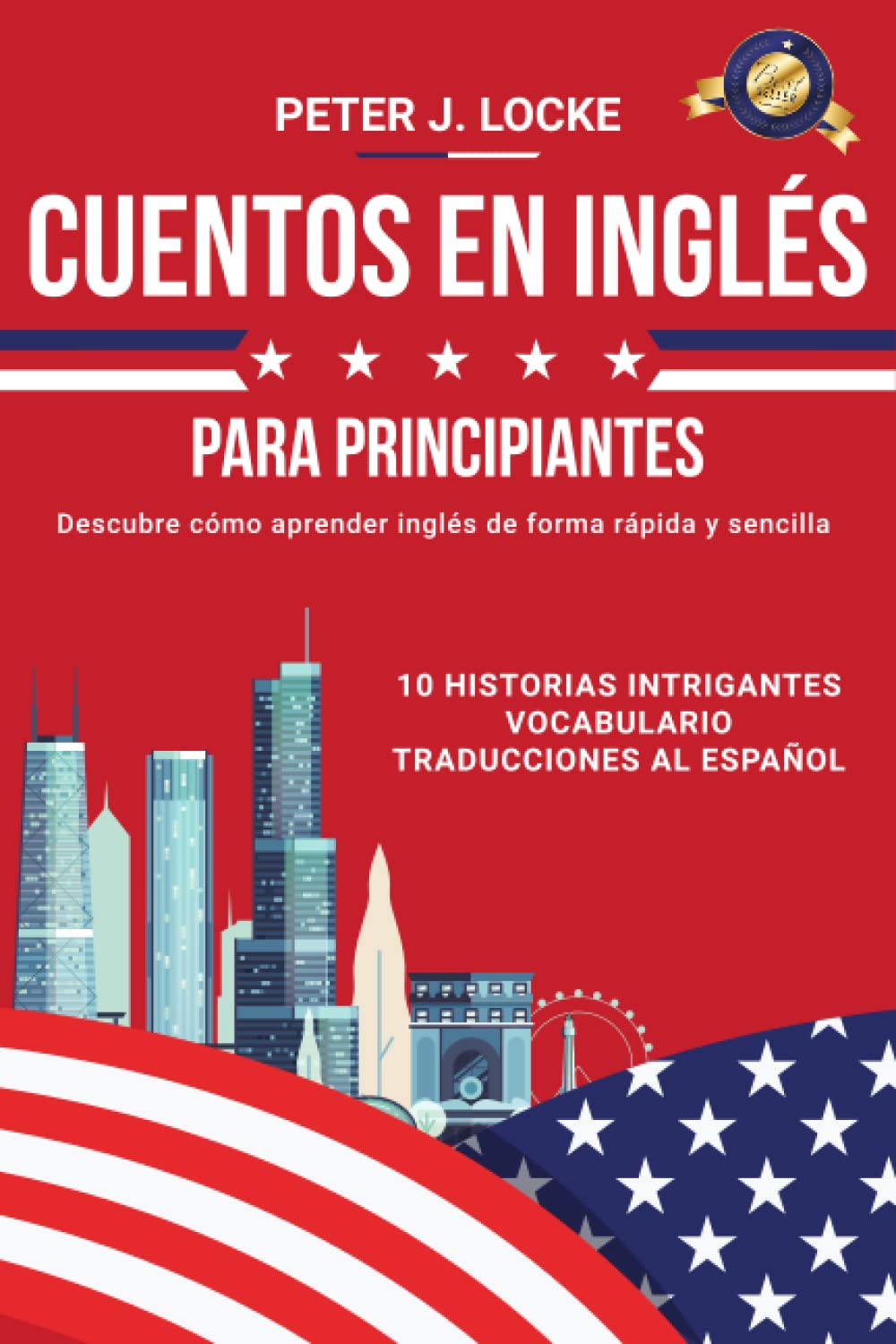 Libro: Cuentos en Inglés para Principiantes: Descubre Cómo Aprender Inglés de manera Simple, Divertida y Rápida a través de 10 Cuentos Interesantes + Vocabulario y Traducciones en Español
