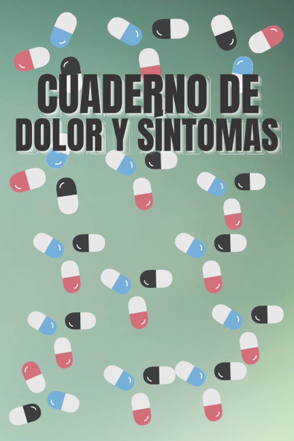 Libro: Cuaderno de Dolor y Sintomas: Registro diario detallado de evaluación del dolor, seguimiento del estado de ánimo y diario de medicamentos para el manejo de enfermedades crónicas.