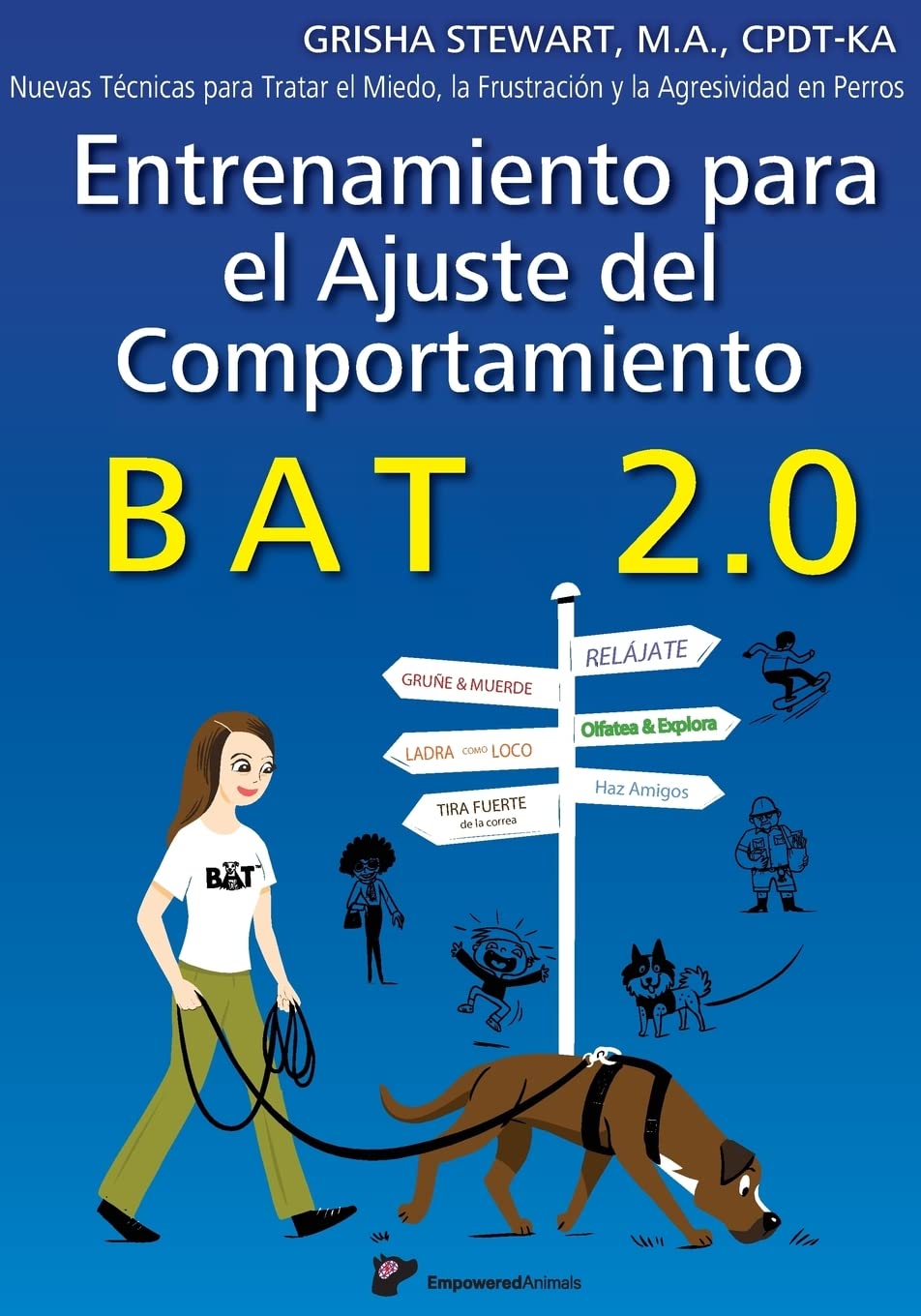 Libro: Entrenamiento para el Ajuste del Comportamiento BAT 2.0: Nuevas Técnicas para tratar el Miedo, la Frustración y la Agresividad en Perros