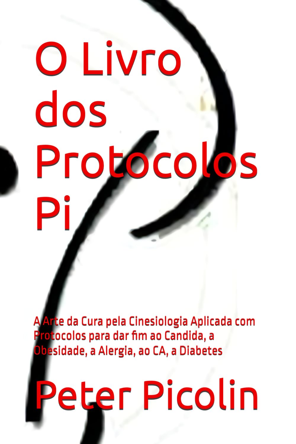 Libro: O Livro dos Protocolos Pi: A Arte da Cura pela Cinesiologia Aplicada com Protocolos para dar fim ao Candida, a Obesidade, a Alergia, ao CA, a Diabetes (Austrian Health Systems)