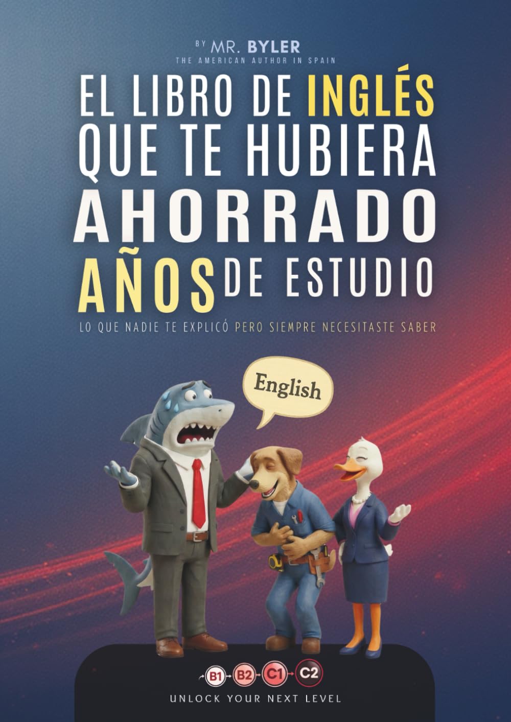 Libro: El Libro de Inglés que te hubiera ahorrado años de estudio: Lo que nadie te explicó pero siempre necesitaste saber