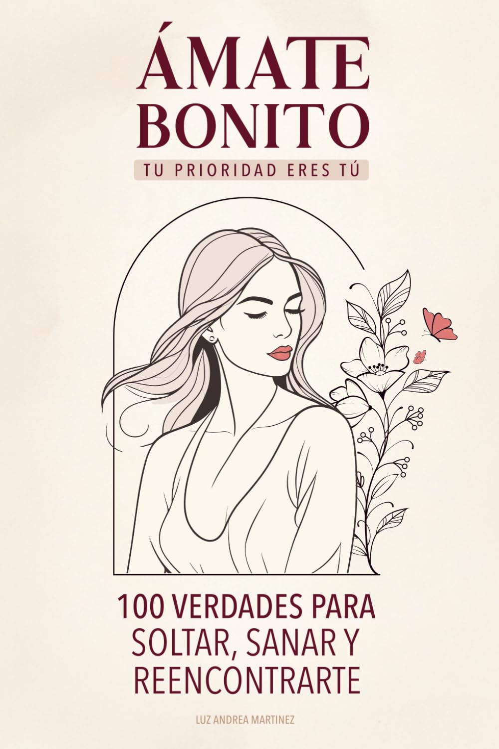 Libro: Ámate Bonito Tu Prioridad Eres Tú: 100 Verdades Para Soltar, Sanar y Reencontrarte