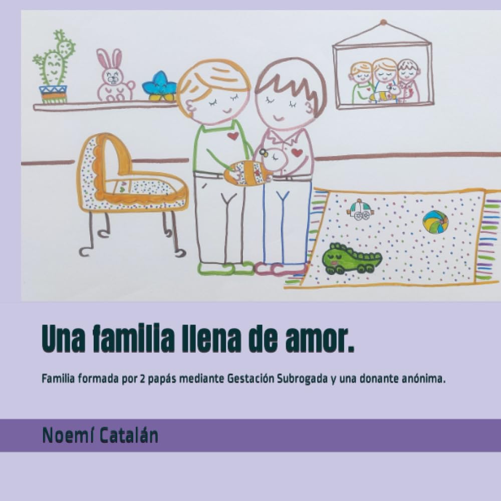 Libro: Una familia llena de amor.: Familia formada por 2 papás mediante Gestación Subrogada y una donante anónima. (Familias creadas por reproducción asistida.) (Spanish Edition)