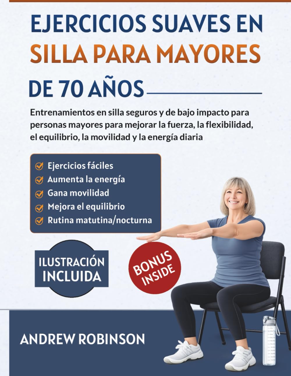 Libro: Ejercicios suaves en silla para mayores de 70 años: Entrenamientos en silla seguros y de bajo impacto para personas mayores para mejorar la fuerza la ... el equilibrio la movilidad (Spanish Edition)