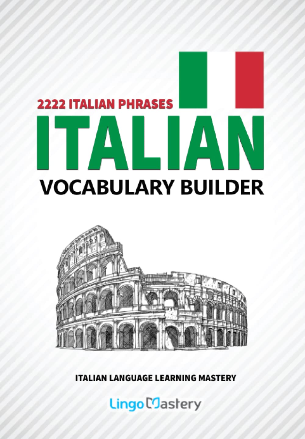 Libro: Italian Vocabulary Builder: 2222 Italian Phrases To Learn Italian And Grow Your Vocabulary (Italian Language Learning Mastery)