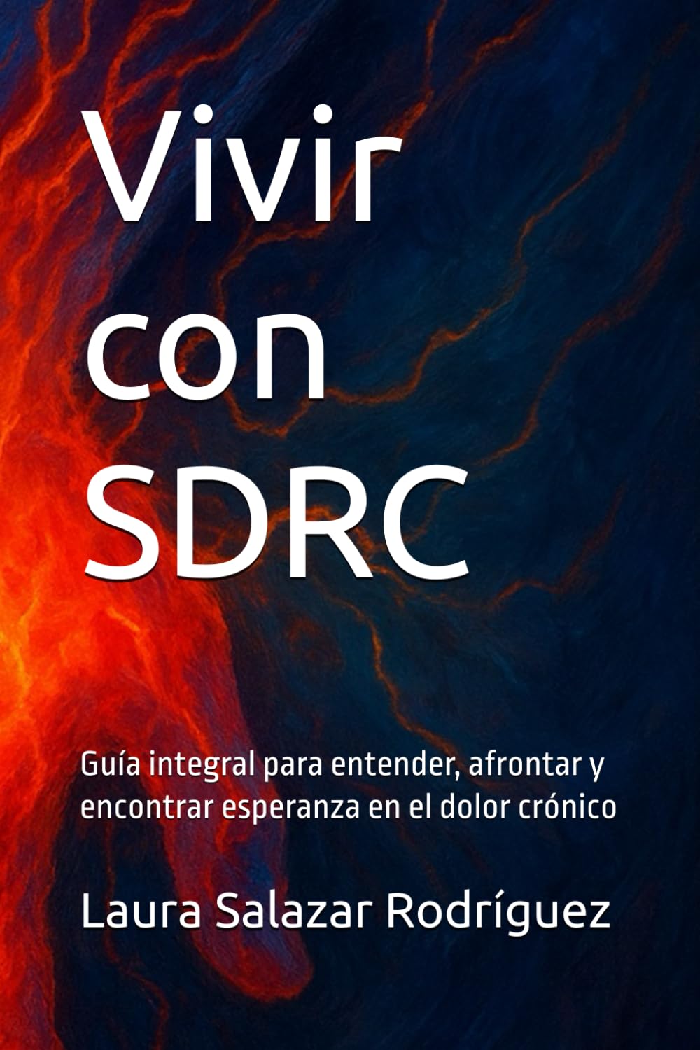 Libro: Vivir con SDRC: Guía integral para entender, afrontar y encontrar esperanza en el dolor crónico
