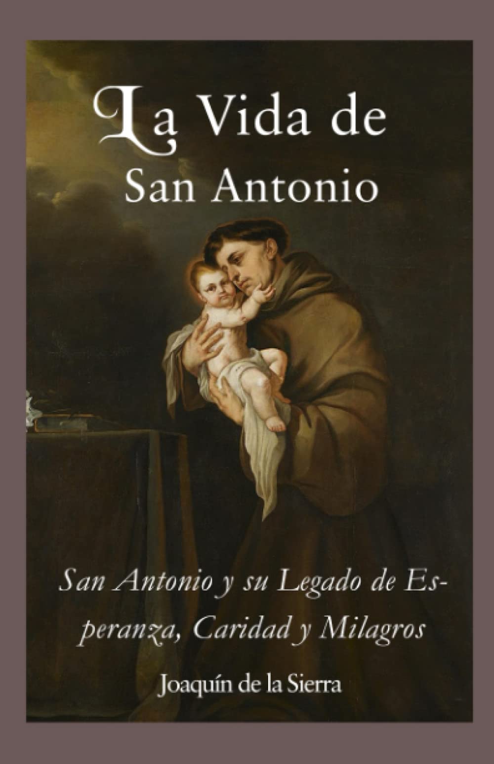 Libro: La Vida de San Antonio: San Antonio y su Legado de Esperanza, Caridad y Milagros (La Editorial Divina) (Spanish Edition)