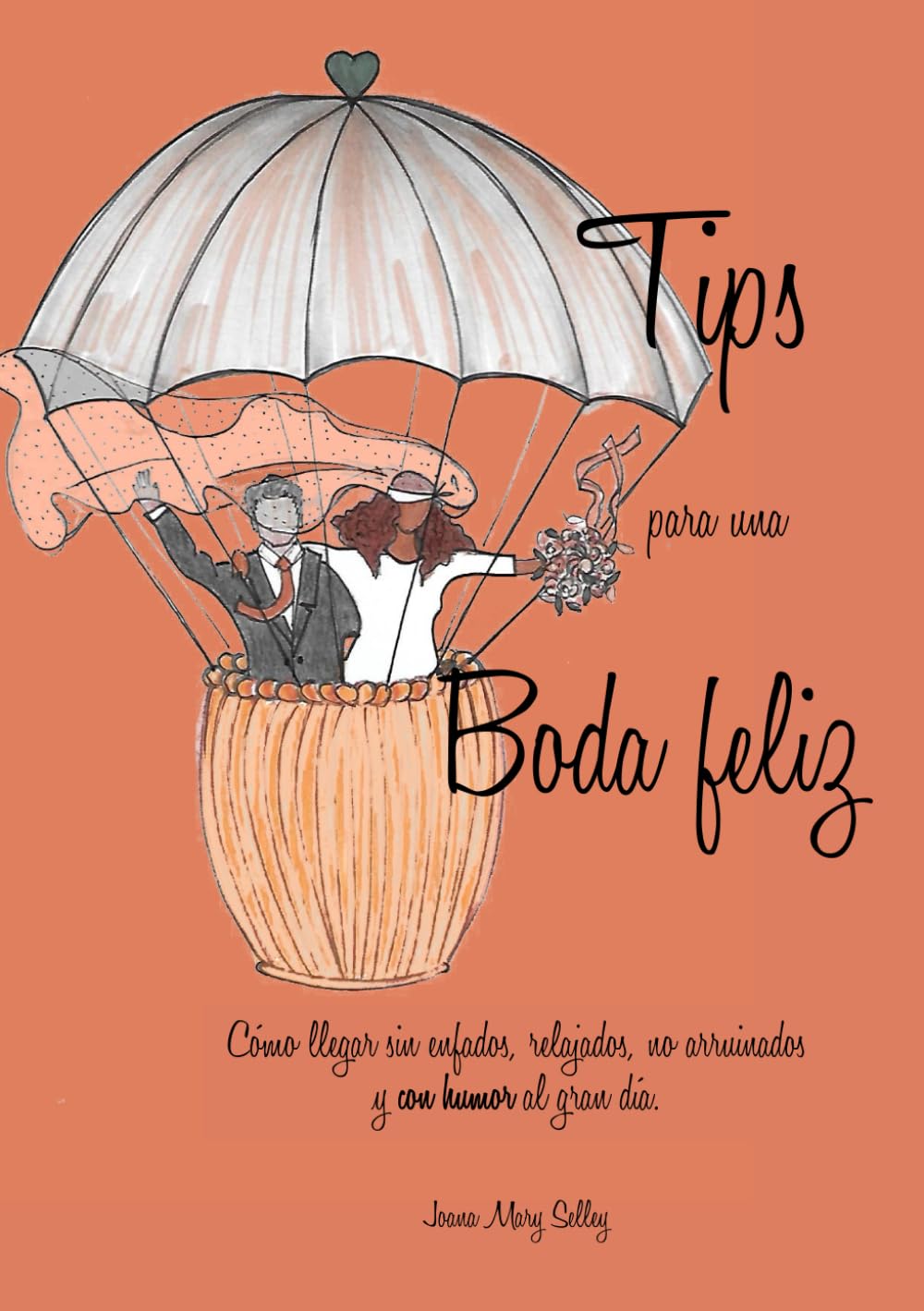 Libro: Guía ilustrada - Tips para una Boda feliz: Cómo llegar sin enfados, relajados, no arruinados y con humor al gran día (Spanish Edition)