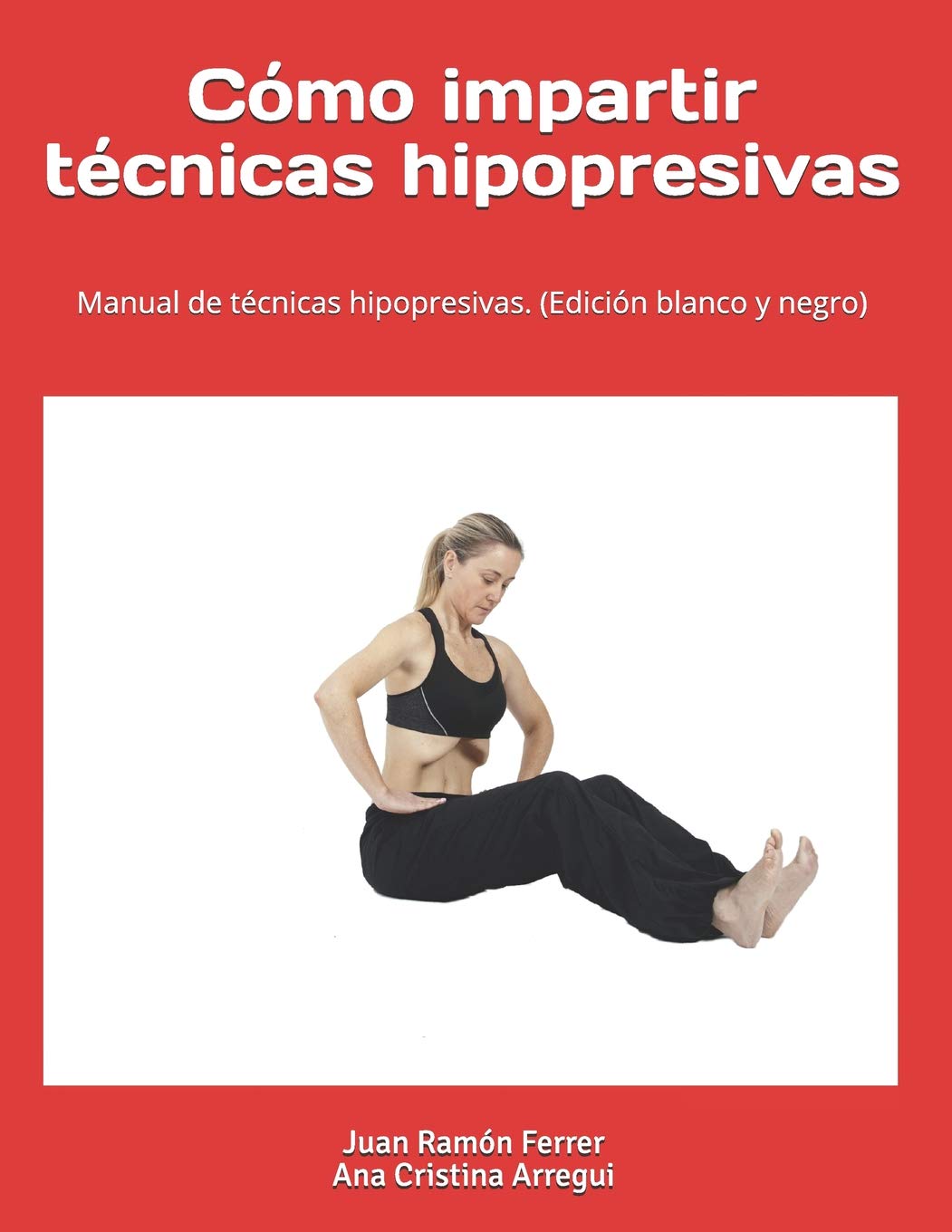Libro: Cómo impartir técnicas hipopresivas. (Edición blanco y negro): Manual de técnicas hipopresivas. (Spanish Edition)