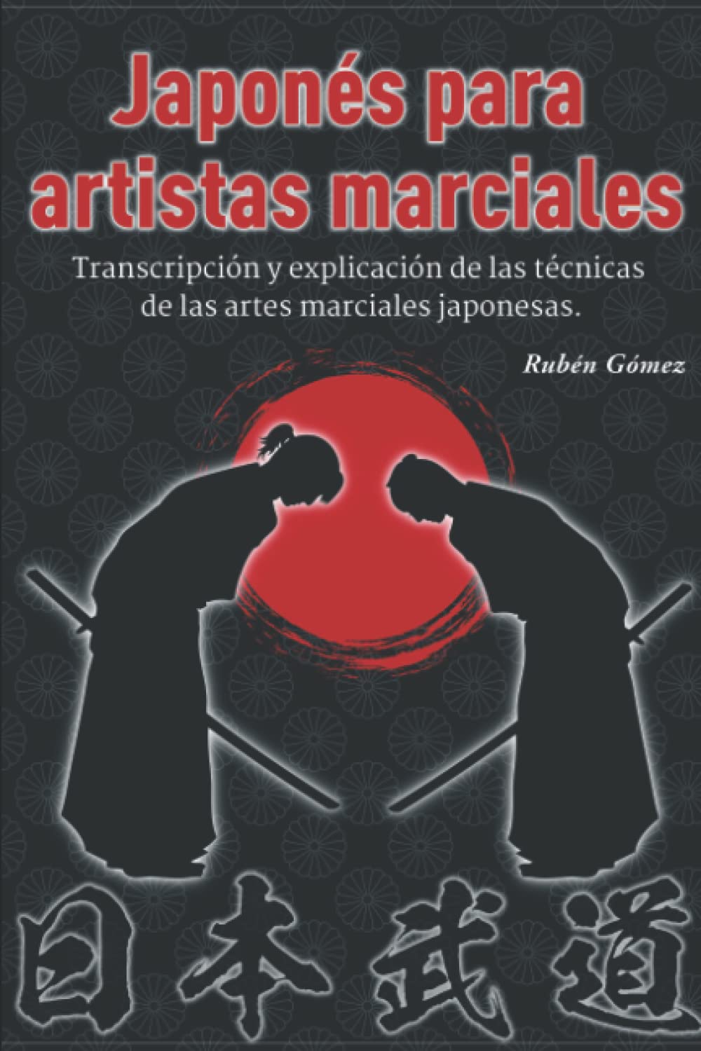 Libro: Japonés para artistas marciales: Transcripción y explicación de las técnicas de las artes marciales japonesas.