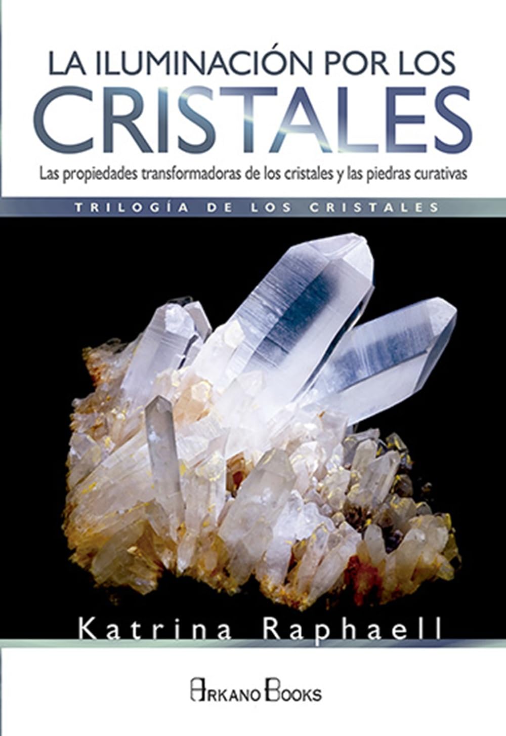 Libro: La Iluminación por los Cristales: Las propiedades transformadoras de los cristales y las piedras curativas (SIN COLECCION)