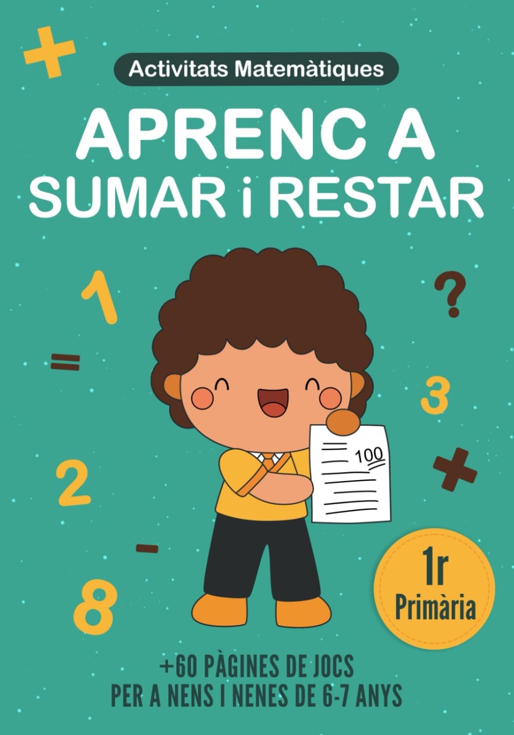 Libro: Aprenc a Sumar i Restar: Quadern de Matemàtiques en Català Per Nens i Nenes de 6 a 7 Anys en 1r de Primària. Més de 60 Activitats per Aprendre Mates Jugant. (Catalan Edition)