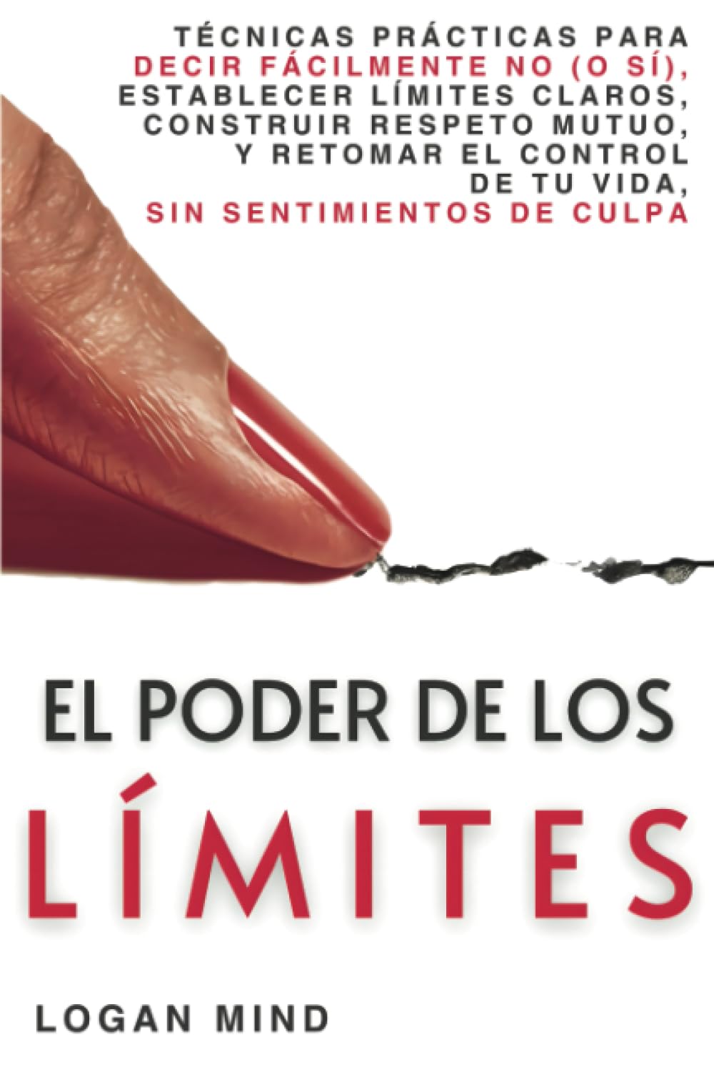 Libro: El Poder de los Límites: Técnicas Prácticas para Decir Fácilmente No (o Sí), Establecer Límites Claros, Construir Respeto Mutuo y Retomar el Control ... (Mejora Tu Mismo AHORA) (Spanish Edition)