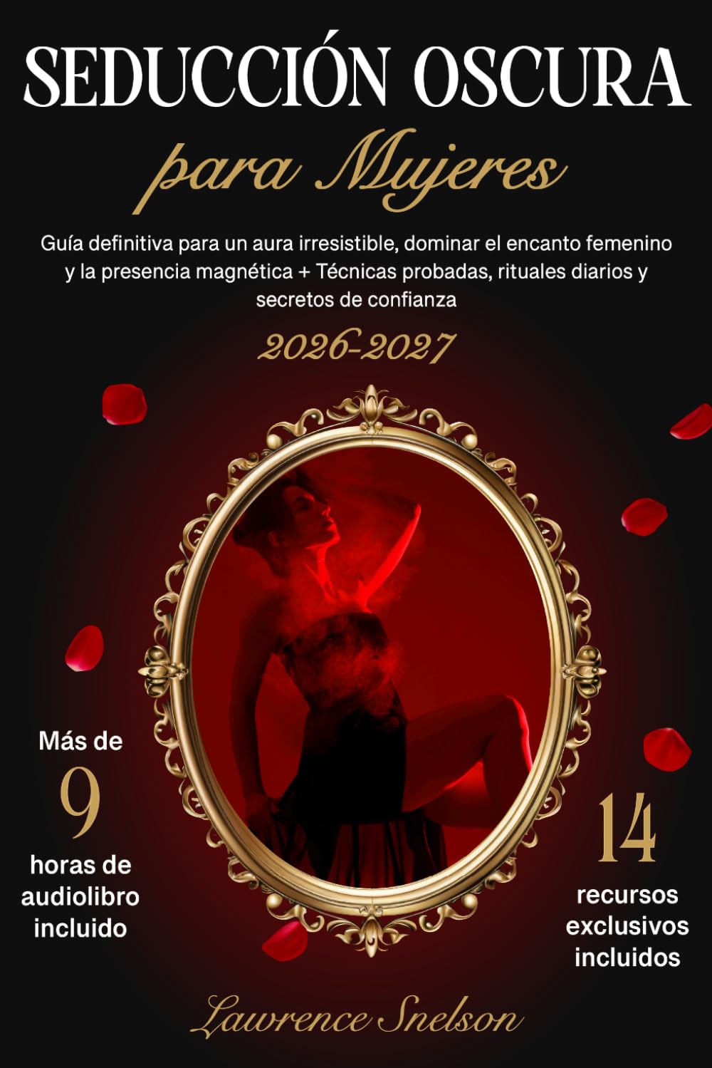 Libro: Seducción Oscura para Mujeres: Guía definitiva para un aura irresistible, dominar el encanto femenino y la presencia magnética + Técnicas probadas, ... y secretos de confianza (Spanish Edition)