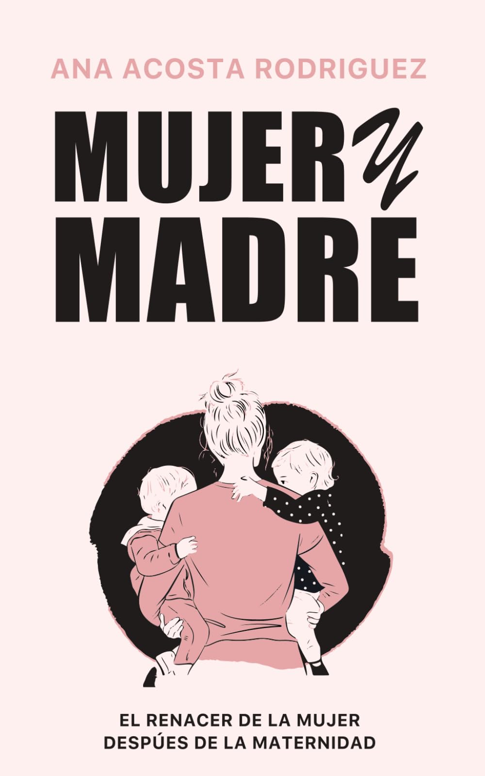 Mujer y madre: El renacer de la mujer después de la maternidad