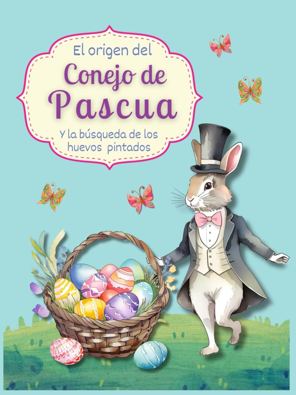 Libro: EL ORIGEN DEL CONEJO DE PASCUA Y LA BÚSQUEDA DE LOS HUEVOS PINTADOS: Un cuento mágico sobre el nacimiento de las tradiciones. (Spanish Edition)