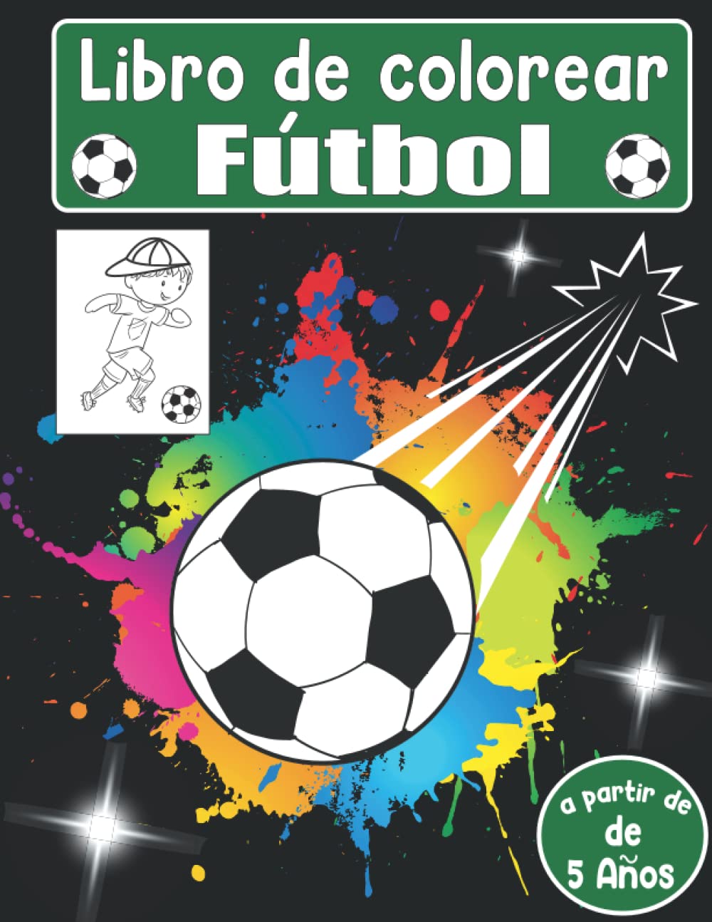 Libro de Colorear Fútbol para Niños a Partir de 5 Años: Genial Actividad Preescolar de Colorear y Pintar Maravillosas páginas de Fútbol para Chicos y Chicas (Spanish Edition)