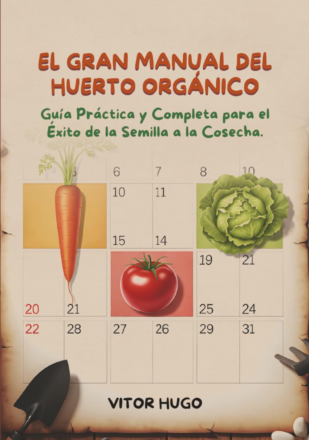 Libro: EL GRAN MANUAL DEL HUERTO ORGÁNICO: Guía Práctica y Completa para el Éxito de la Semilla a la Cosecha