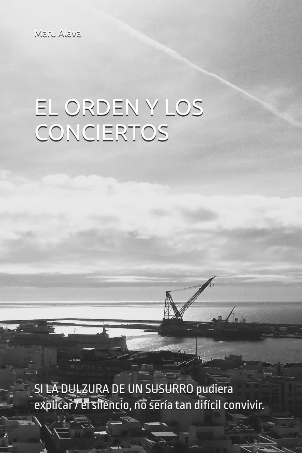 Libro: EL ORDEN Y LOS CONCIERTOS: SI LA DULZURA DE UN SUSURRO pudiera explicar / el silencio, no sería tan difícil convivir.