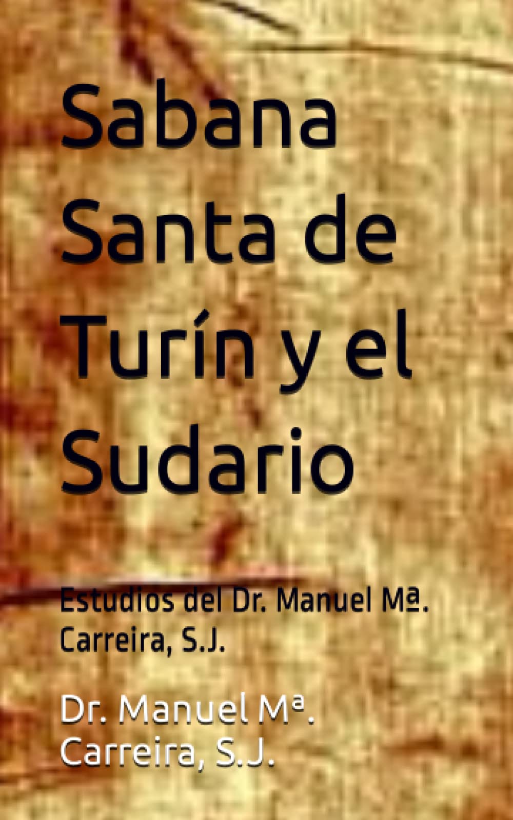 Libro: Sabana Santa de Turín y el Sudario: Estudios del Dr. Manuel Mª. Carreira, S.J.