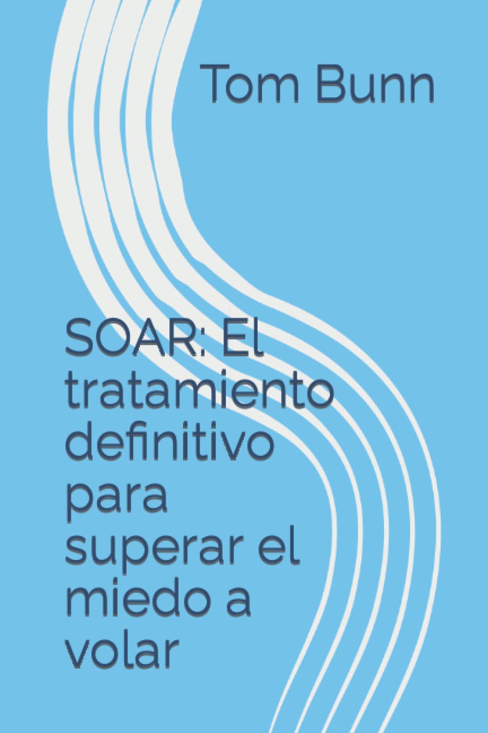 Libro: SOAR: El tratamiento definitivo para superar el miedo a volar