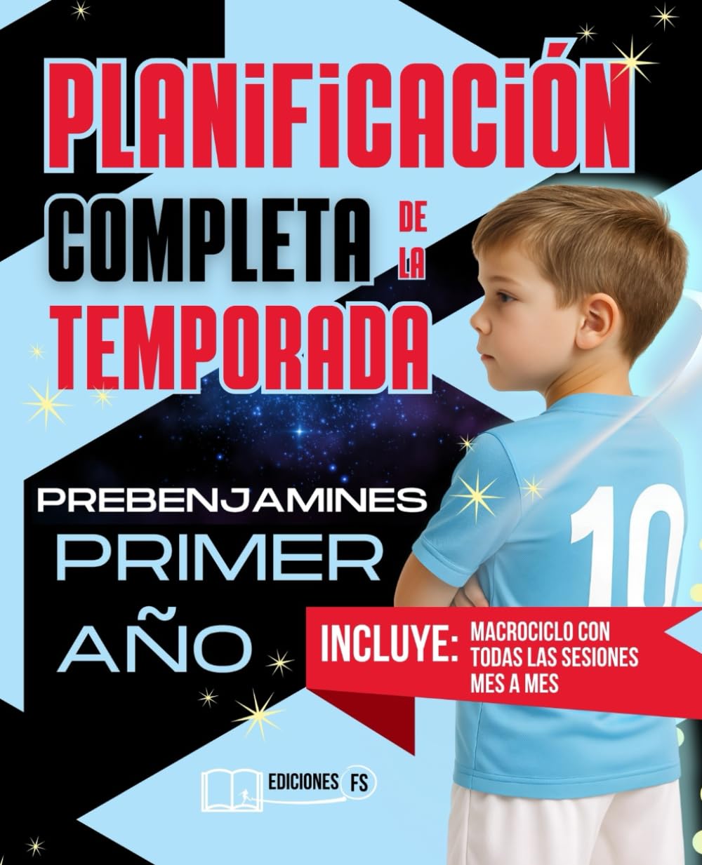 Libro: Planificación COMPLETA de la TEMPORADA para PREBENJAMINES de Primer Año: Guía práctica para ENTRENADORES de FÚTBOL BASE con sesiones listas para usar (de septiembre a mayo)
