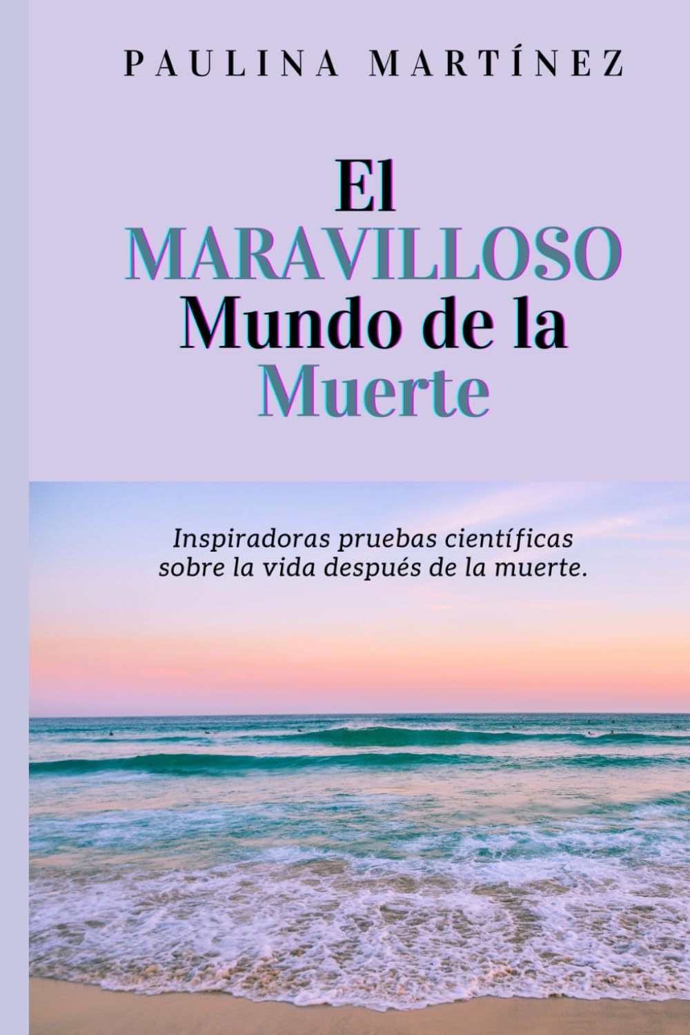 Libro: El Maravilloso Mundo de la Muerte: Hermosas Evidencias Científicas sobre la Vida Después de la Muerte (Spanish Edition)