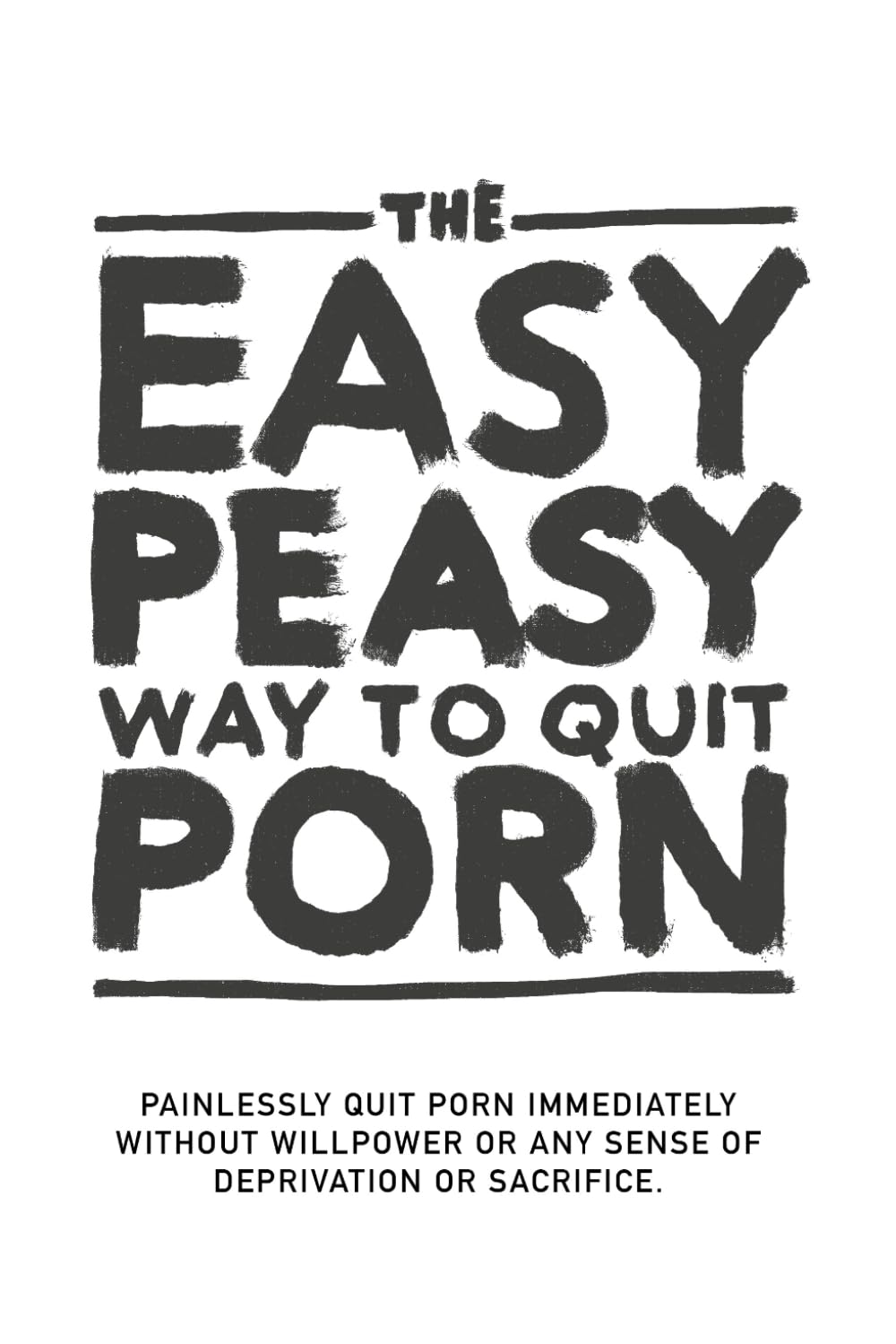 Libro: The Easy Peasy Way To Quit Porn: Painlessly quit pornography immediately, without willpower or any sense of deprivation or sacrifice.