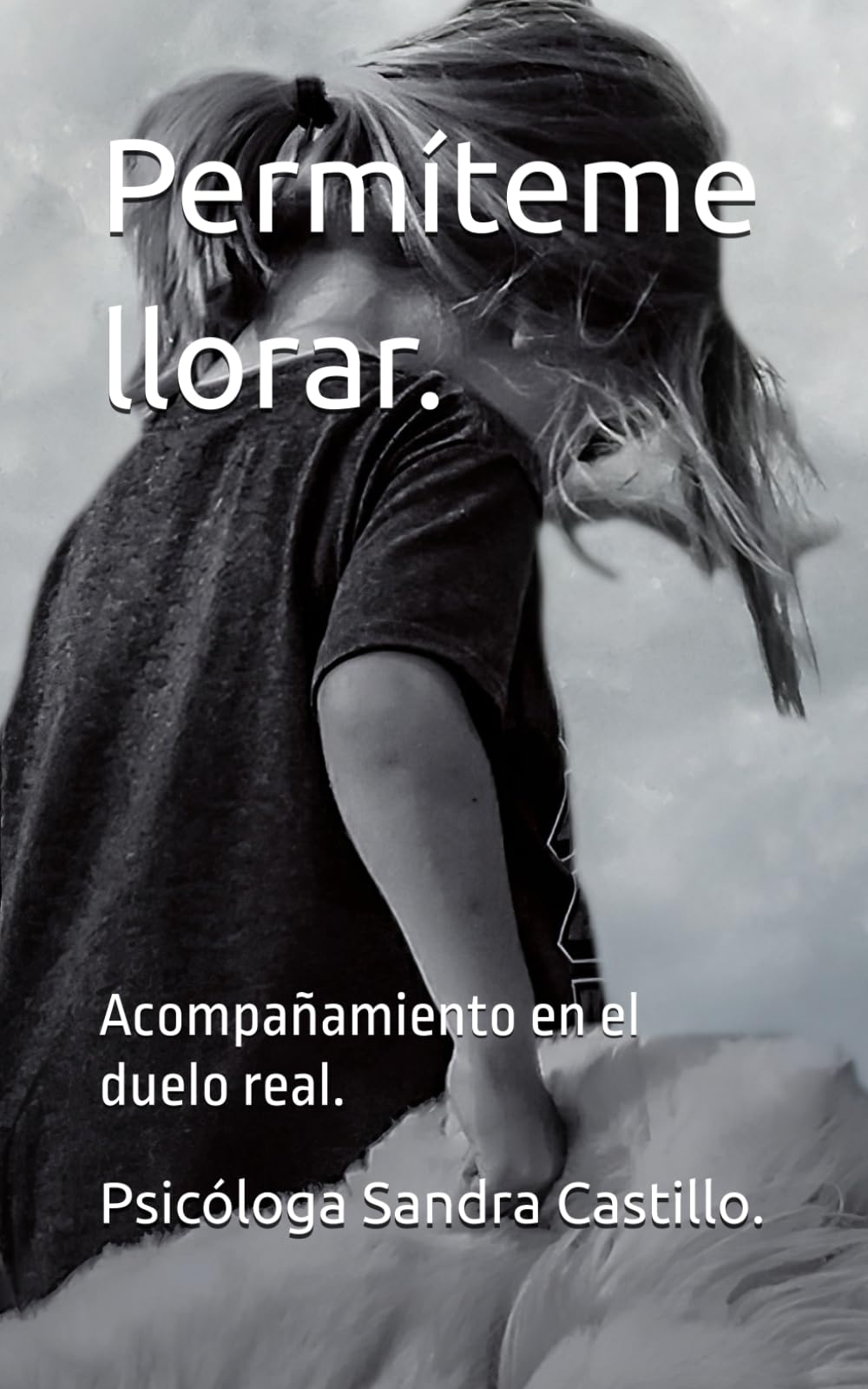 Libro: Permíteme llorar.: Acompañamiento en el duelo real.