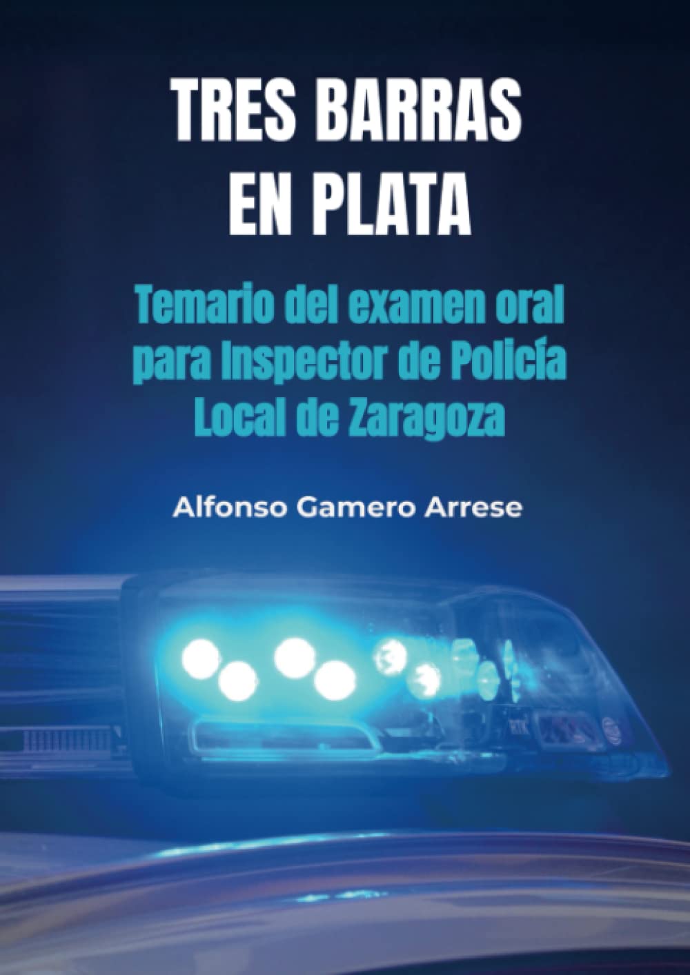 Libro: Tres barras en plata: Temario del examen oral para Inspector de Policía Local de Zaragoza