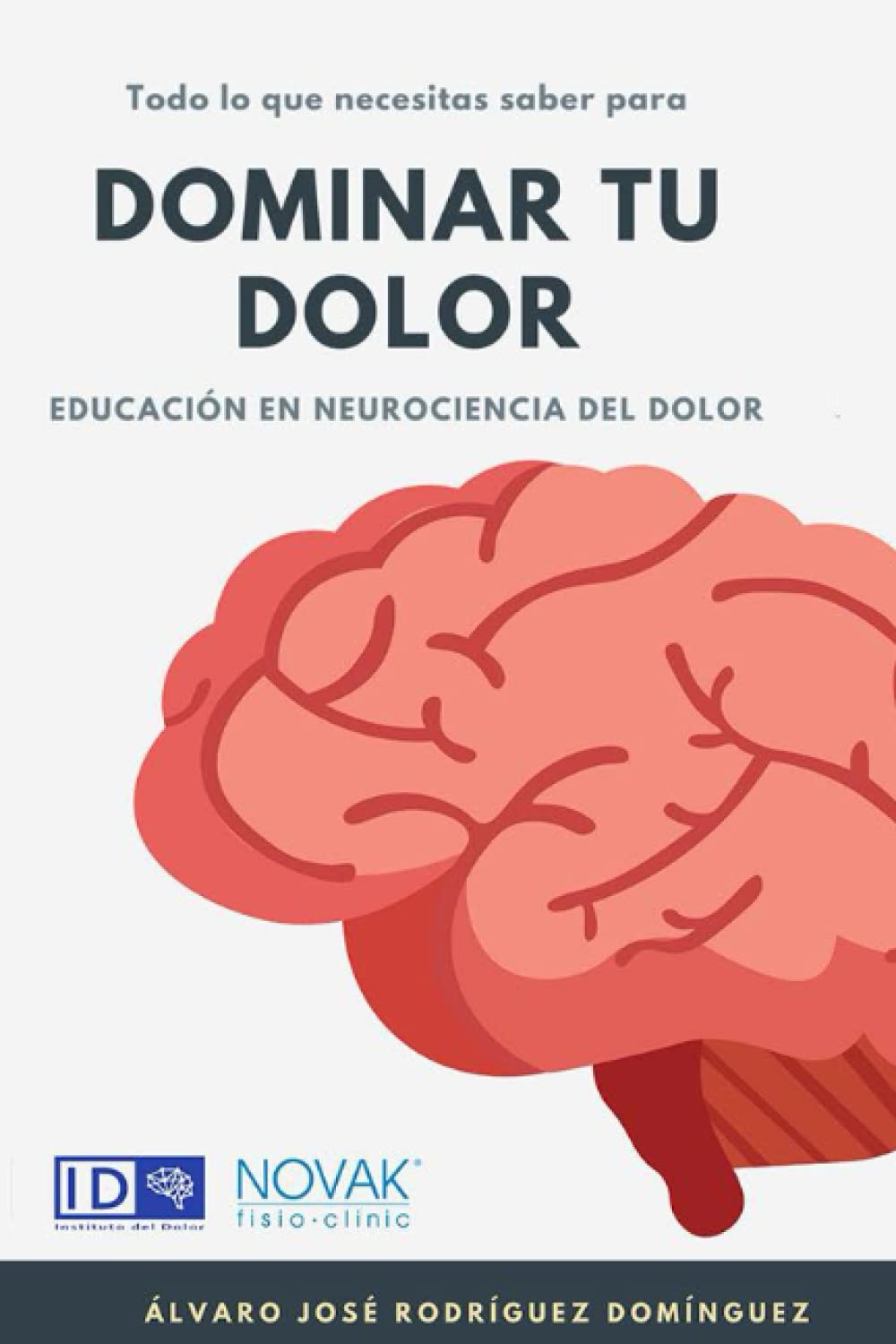 Libro: Todo lo que necesitas saber sobre como dominar tu dolor: Educación en Neurociencia del Dolor