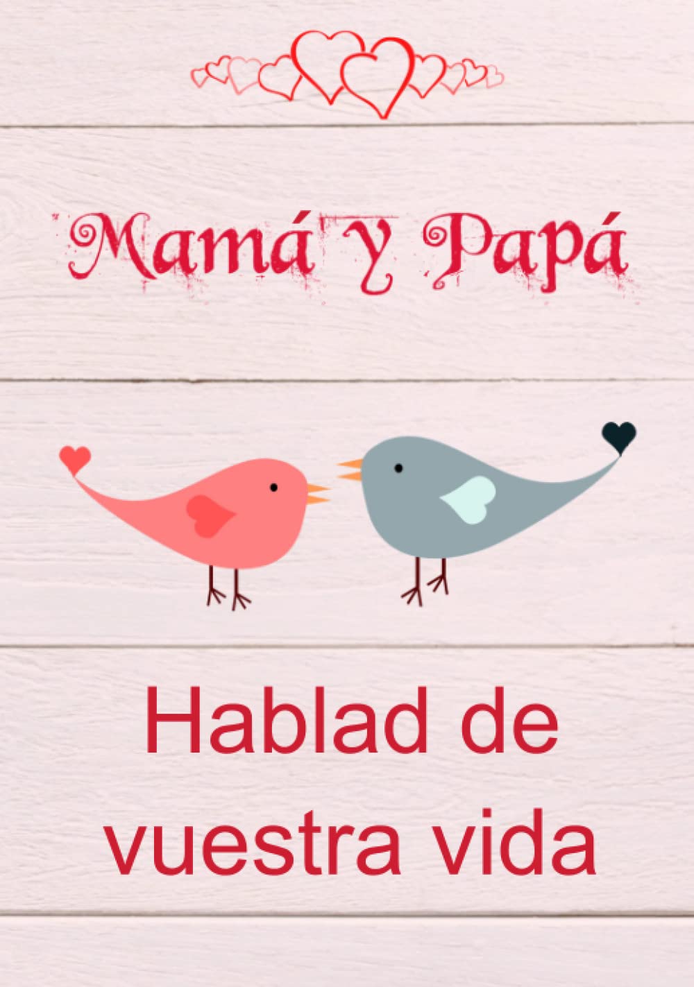 Libro: Mamá y Papá, hablad de vuestra vida: 140 preguntas en el libro para que mamá y papá las rellenen (Spanish Edition)