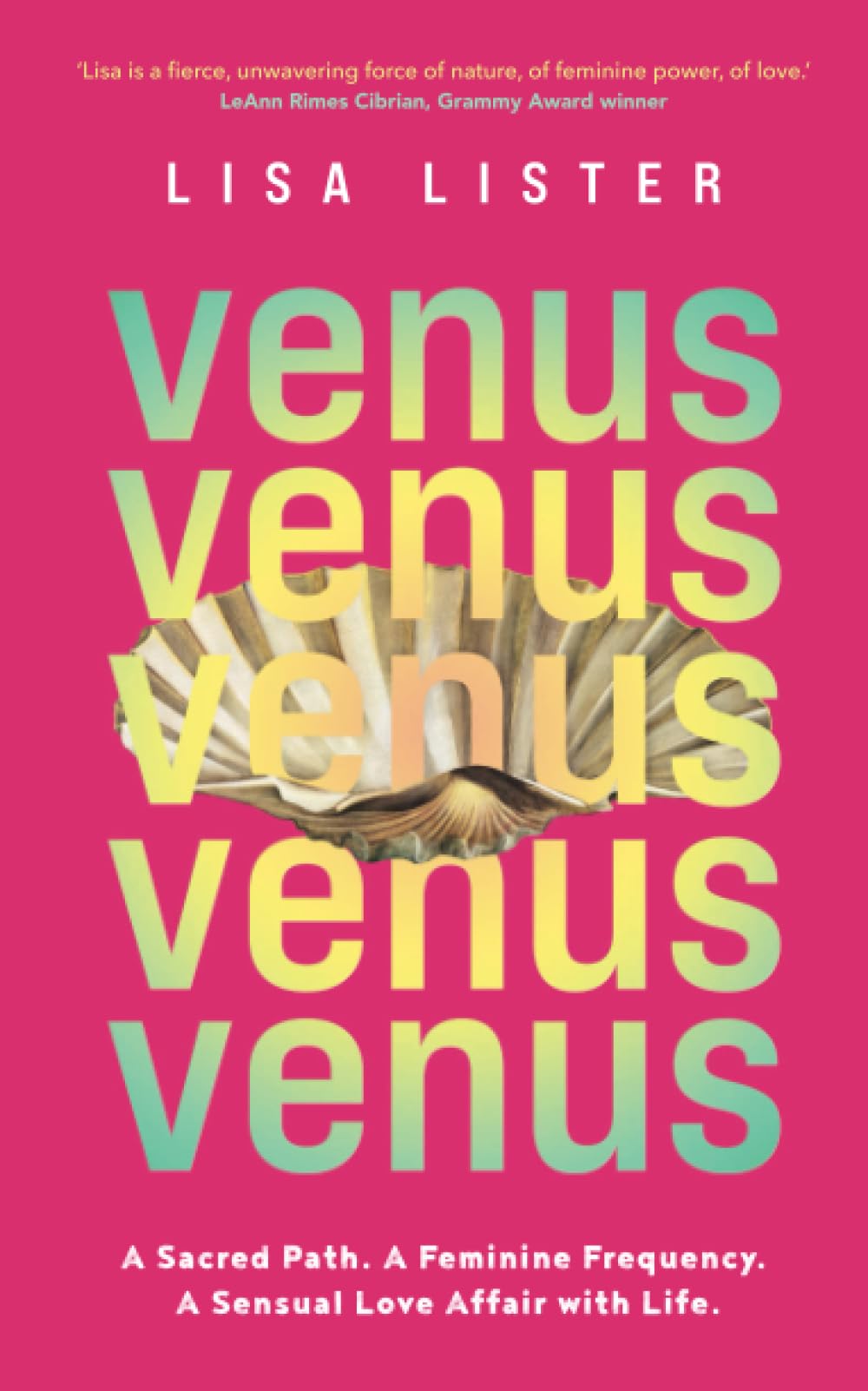 Libro: Venus: A Sacred Path. A Feminine Frequency. A Sensual Love Affair with Life.