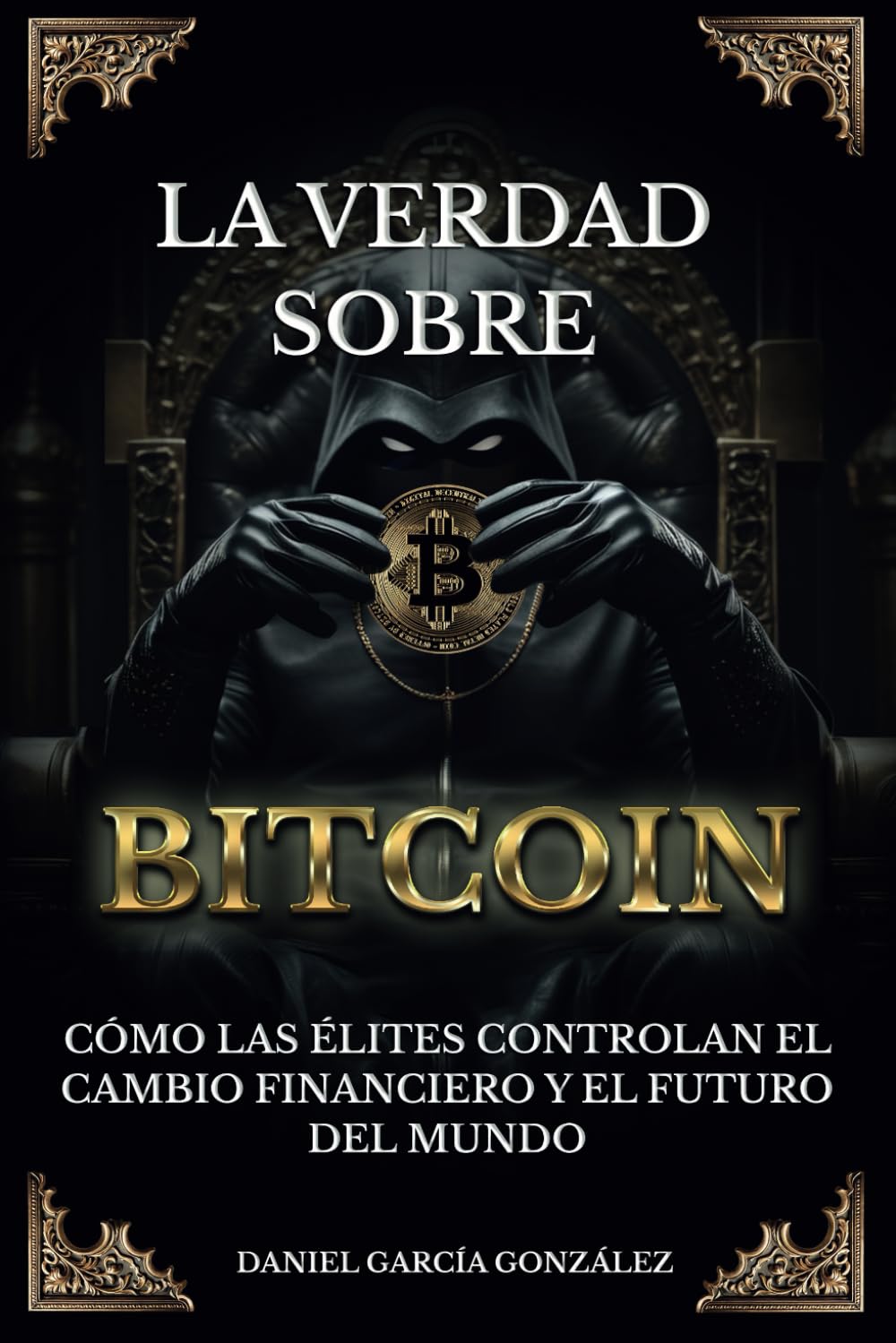 Libro: LA VERDAD SOBRE BITCOIN: Cómo las élites controlan el cambio financiero y el futuro del mundo (Spanish Edition)