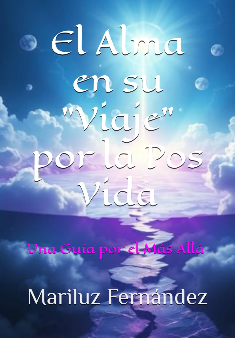 Libro: El Alma en su "Viaje" por la Pos Vida: Una Guía por el Más Allá