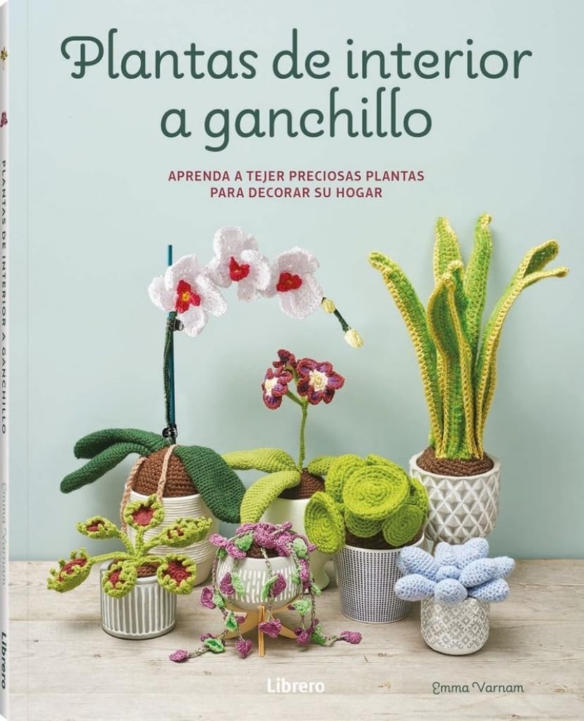 Libro: Plantas de interior a ganchillo: Aprenda a tejer preciosas plantas para decorar su hogar. (COSTURA/PUNTO/GANCHILLO)
