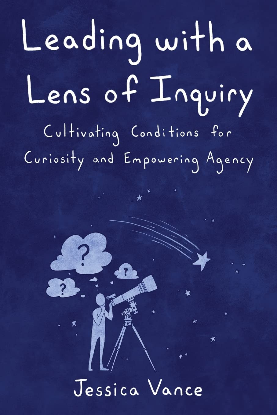 Libro: Leading with a Lens of Inquiry: Cultivating Conditions for Curiosity and Empowering Agency (Leading with Inquiry)
