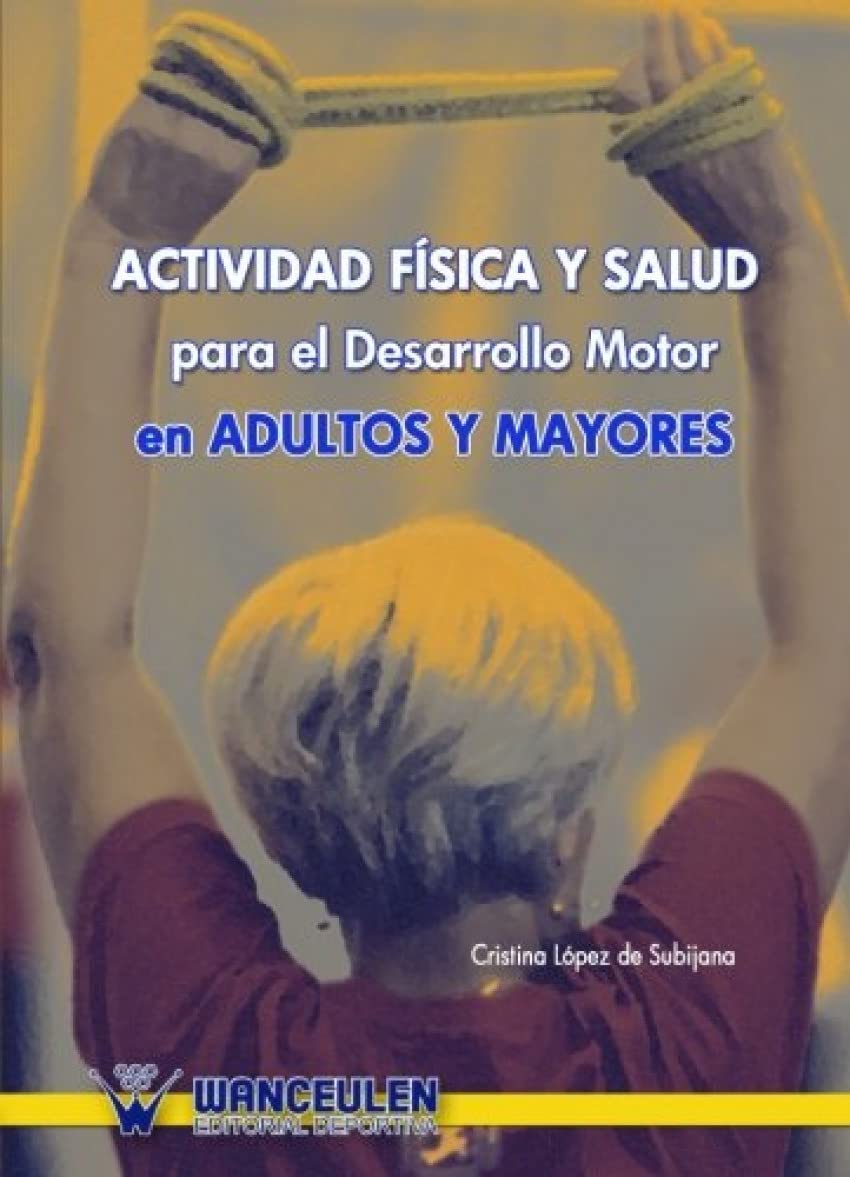 Libro: Actividad Física Y Salud Para El Desarrollo Motor En Adultos Y Mayores