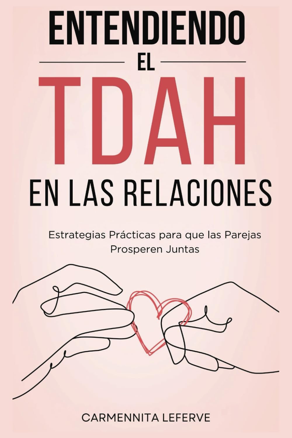 Libro: Entendiendo El TDAH En Las Relaciones: Estrategias Prácticas Para Que Las Parejas Prosperen Juntas