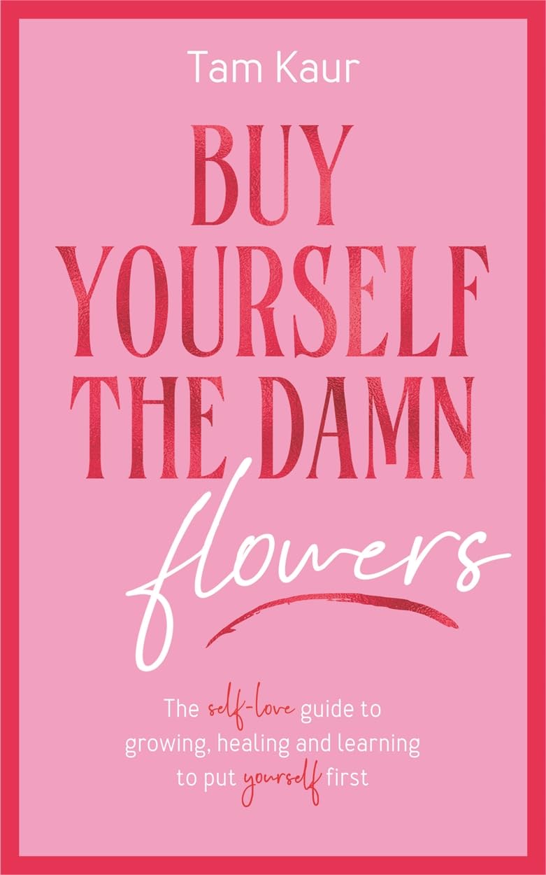 Libro: Buy Yourself the Damn Flowers: The self-love guide to growing, healing and learning to put yourself first