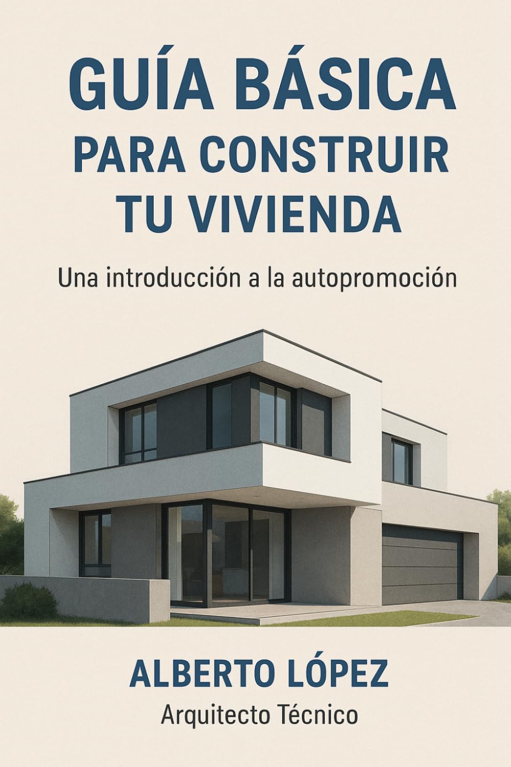 Libro: GUÍA BÁSICA PARA CONSTRUIR TU CASA EN ESPAÑA: Entender el proceso lo cambia todo