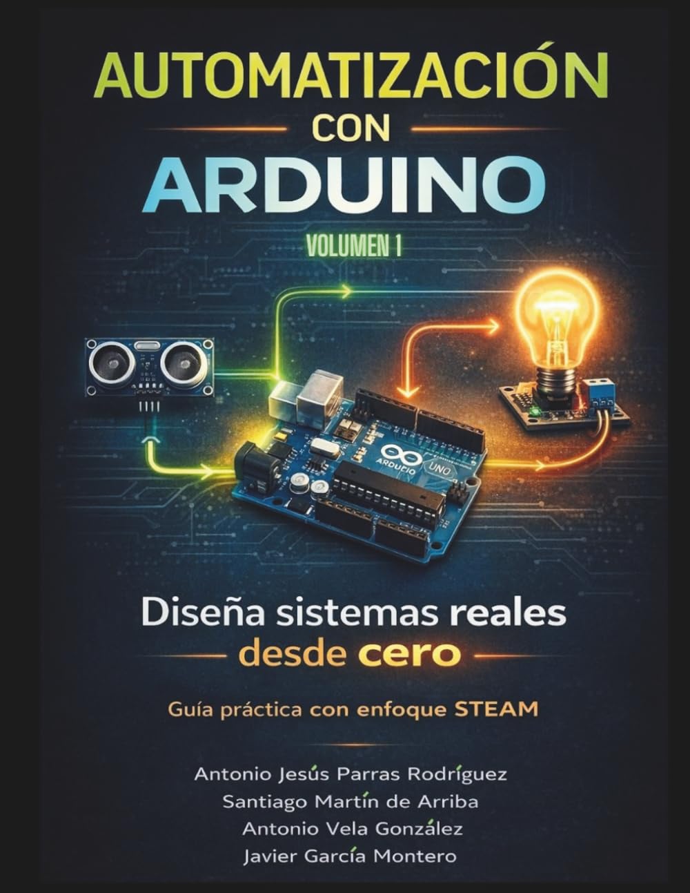 Libro: Automatización con Arduino.: Diseña sistemas reales desde cero. Guía práctica con enfoque STEAM. Volumen 1. (Spanish Edition)
