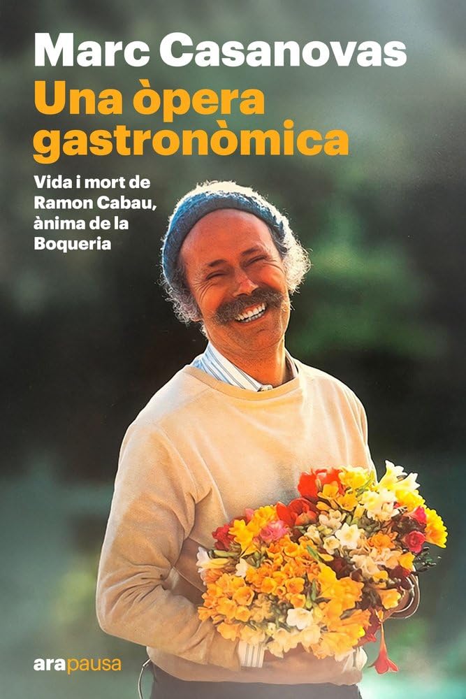 Libro: Una òpera gastronòmica: Vida i mort de Ramon Cabau, ànima de la Boqueria: 23 (ARA PAUSA)
