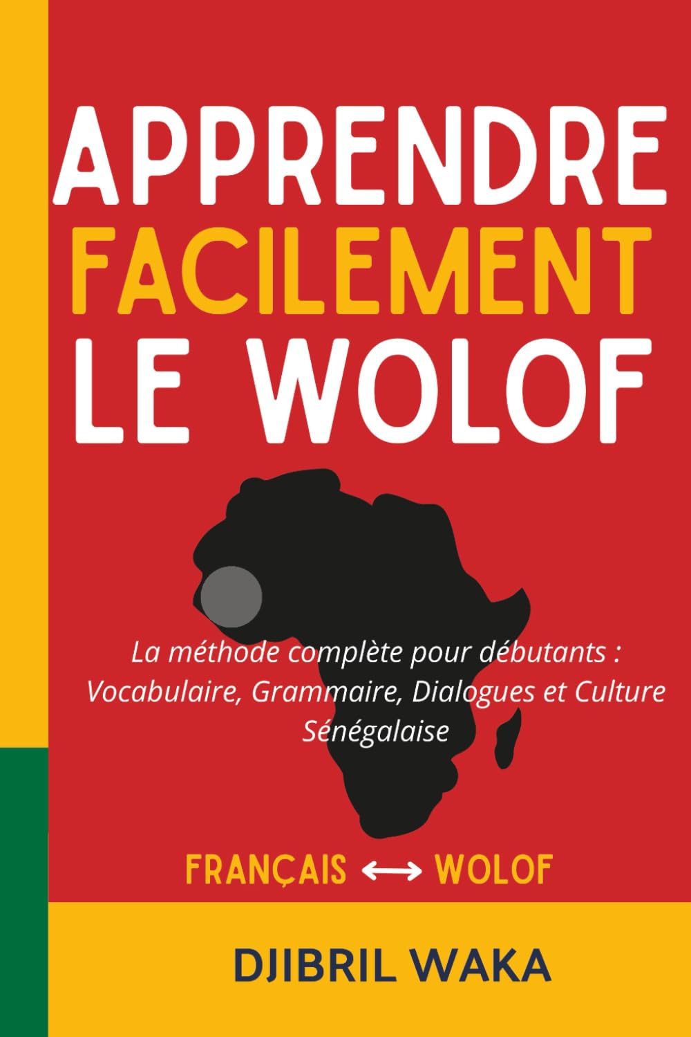 Libro: Apprendre le Wolof Facilement La méthode complète pour débutants : vocabulaire, grammaire, dialogues et culture sénégalaise: Parlez le wolof dès les ... progressif et culturellement enrichissant