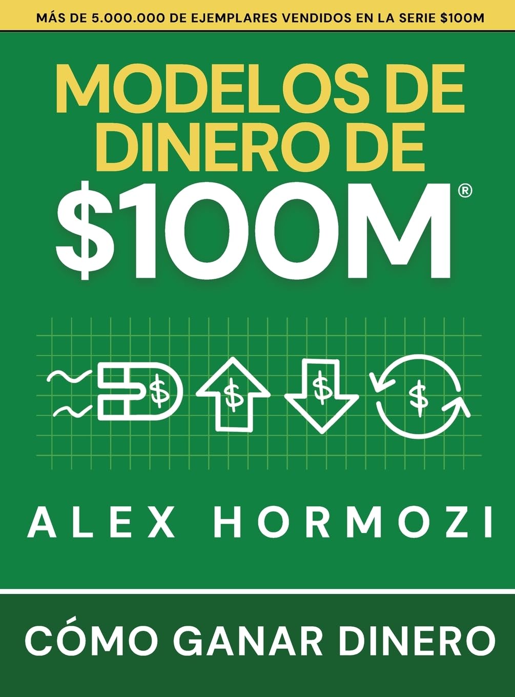 Libro: Modelos de dinero de $100 M: Cómo ganar dinero (Acquisition.com $100M Series)