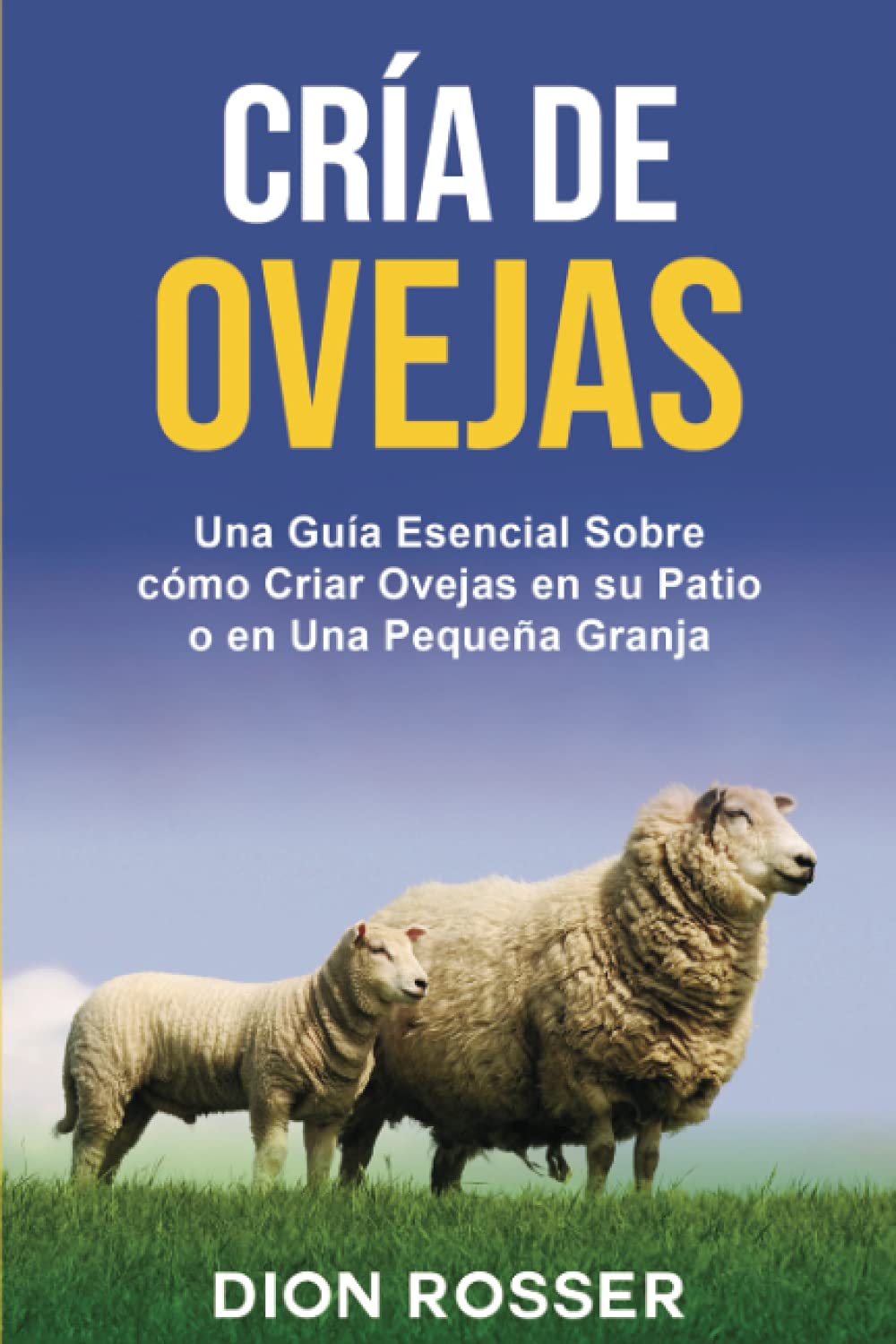 Libro: Cría de ovejas: Una guía esencial sobre cómo criar ovejas en su patio o en una pequeña granja (Cría de ganado) (Spanish Edition)
