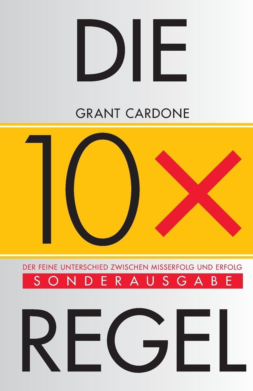 Libro: Die 10x-Regel: Der feine Unterschied zwischen Misserfolg und Erfolg